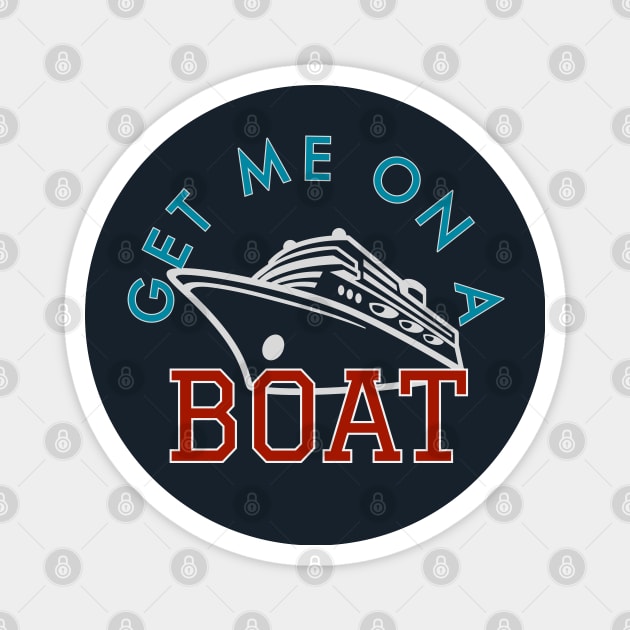 Get Me on a Boat Cruise Magnet by Nixart